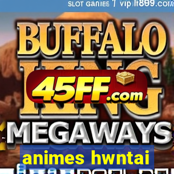 animes hwntai